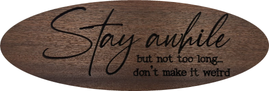 Stay awhile but not too long... don't make it weird